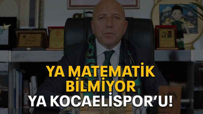 Ya matematik bilmiyor ya Kocaelispor’u!